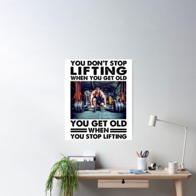 You Don'T Stop Lifting When You Get Older You Get Old When You Lift, Best Gift For Lifting Lover Essential Poster Official Fitness Merch