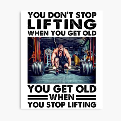 You Don'T Stop Lifting When You Get Older You Get Old When You Lift, Best Gift For Lifting Lover Essential Poster Official Fitness Merch