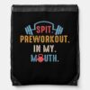 spit preworkout in my mouth fitness workout exerci drawstring bag r83c3101cb1634b48bc0d35efaeebca5c zffcx 1000 - Fitness Gifts Store