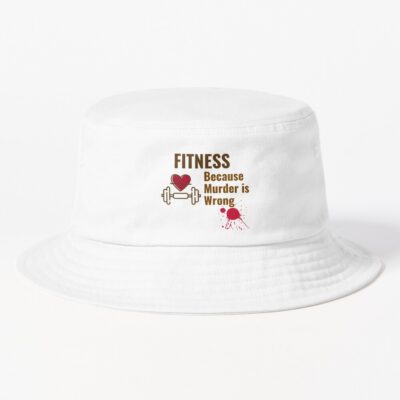 Fitness Because Murder Is Wrong Shirt Bucket Hat Official Fitness Merch