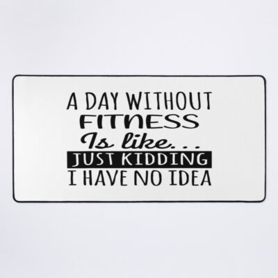 A Day Without Fitness Is Like, Funny Cool Fitness Mens Womens Girls Lovers Birthday Christmas Gift Shirt Mouse Pad Official Fitness Merch